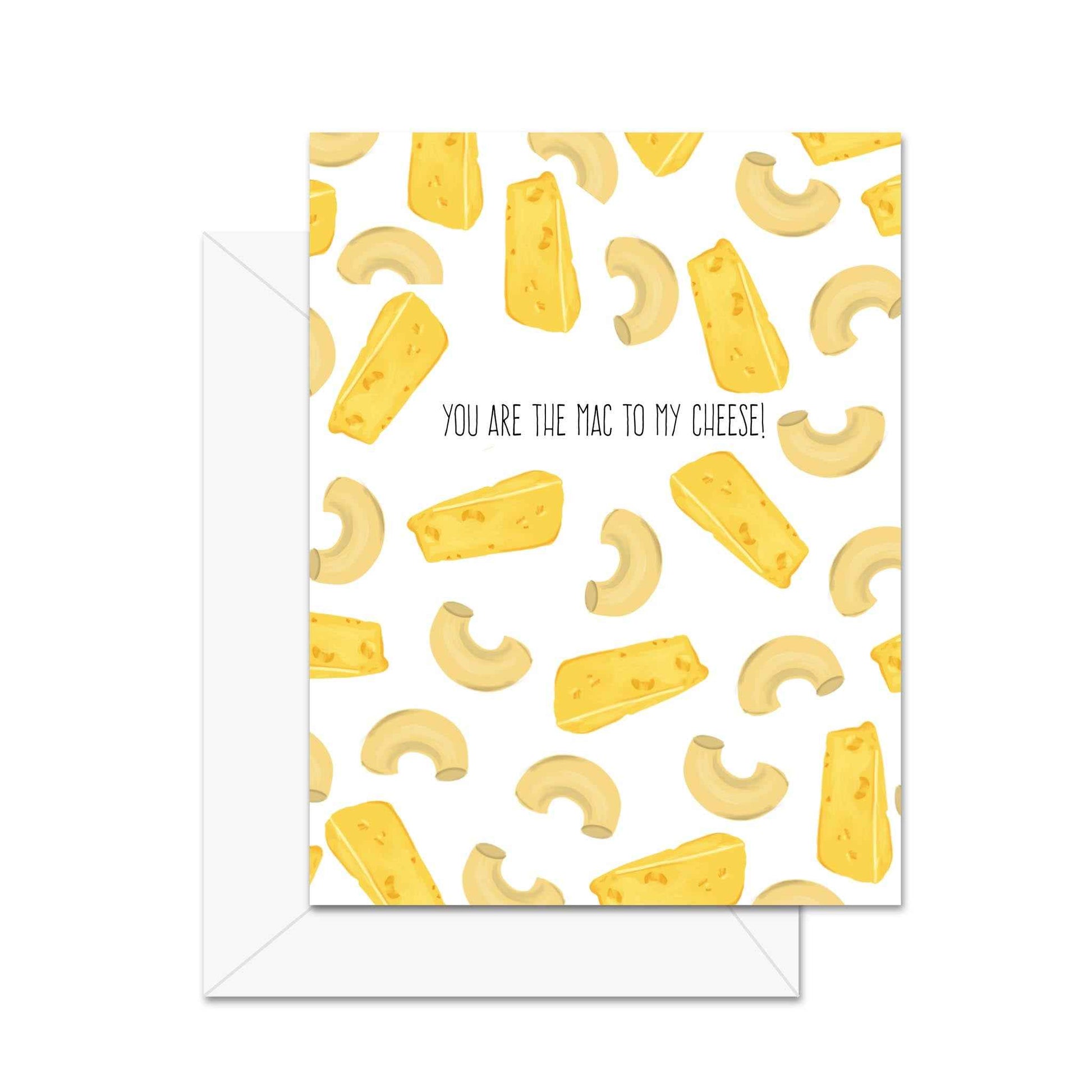 You Are The Mac To My Cheese - Greeting Card