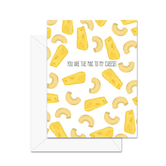 You Are The Mac To My Cheese - Greeting Card
