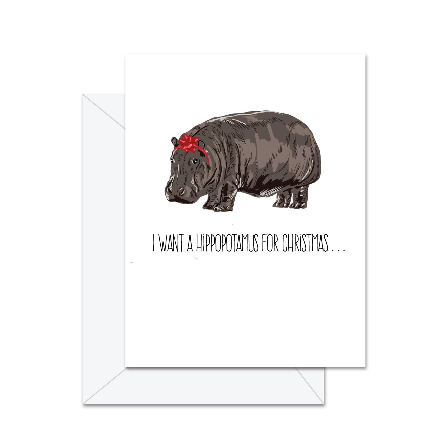 I Want A Hippopotamus For Christmas - Greeting Card