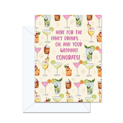 Here For The Fancy Drinks... Oh, And Your Wedding! Congrats! - Greeting Card