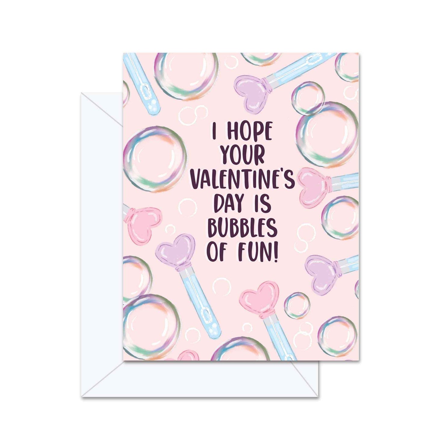 I Hope Your Valentine's Day  Is Bubbles Of Fun!- Greeting Card