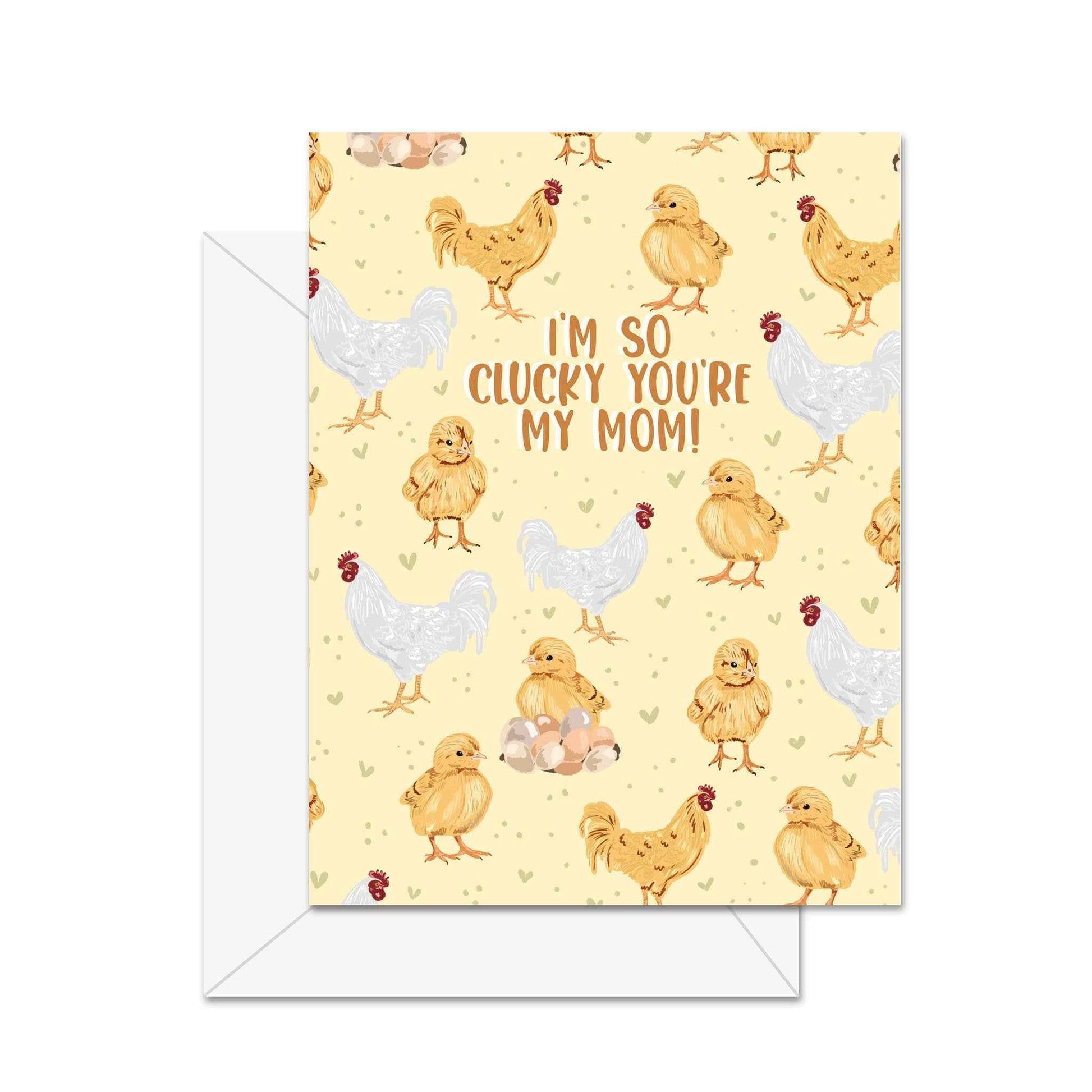 I'm So Clucky You're My Mom! - Greeting Card
