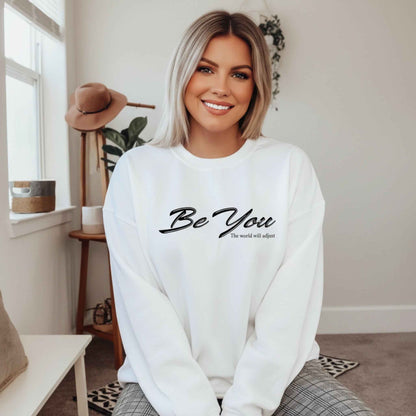 Be You The World Will Adjust Sweatshirt