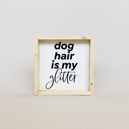 Dog Hair is my Glitter Wood Sign