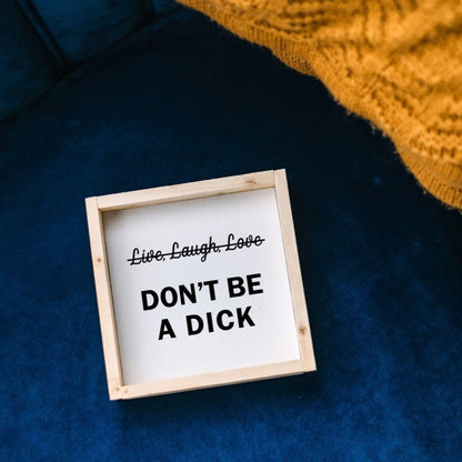 Don't Be a Dick Wood Sign - AURABAGS SHOP