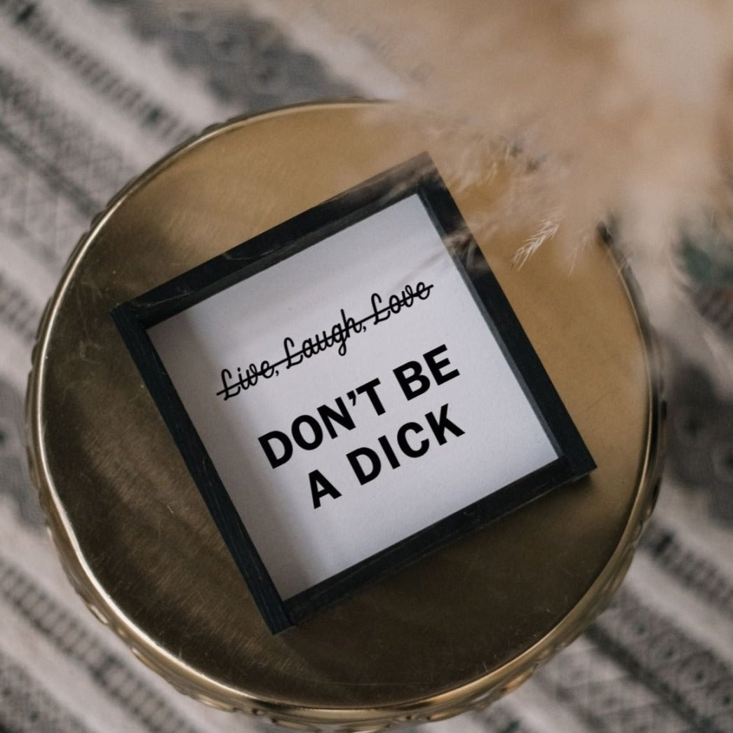 Don't Be a Dick Wood Sign - AURABAGS SHOP