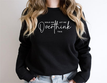 Hold On Let Me Overthink This Sweatshirt
