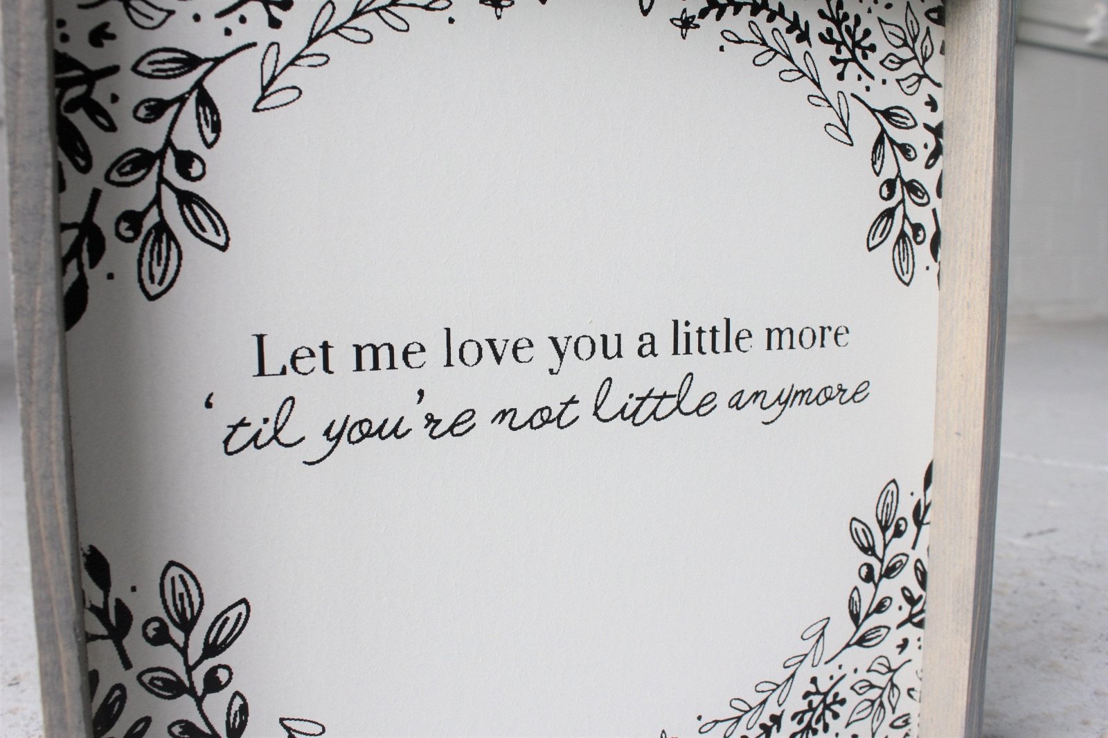 Let Me Love You A Little More, Till You're Not Little Anymore Wood Sign - AURABAGS SHOP