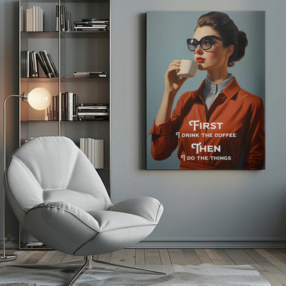 Wall art First I drink the coffee, then I do the things