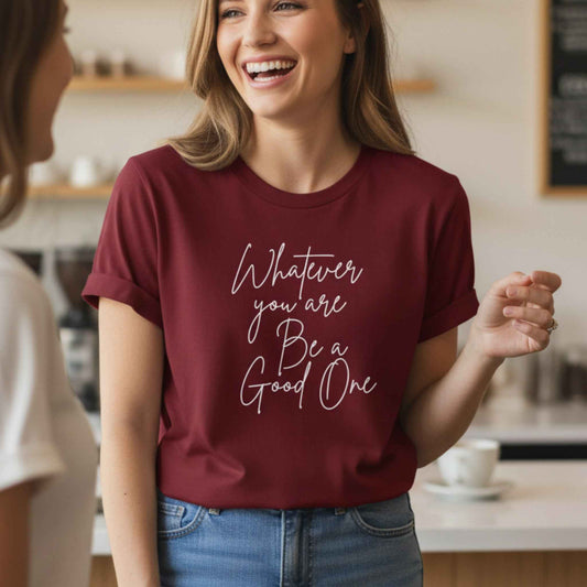 Whatever You Are Be a Good One T-Shirt