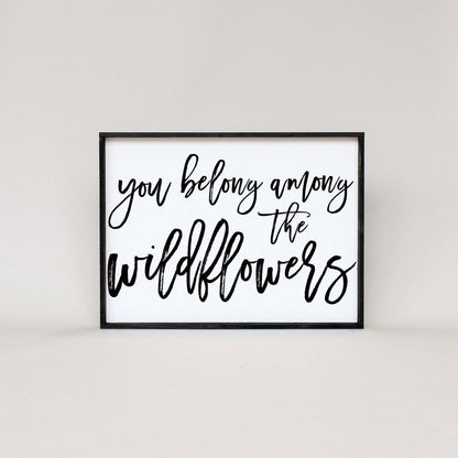 You Belong Among The Wildflowers Wood Sign